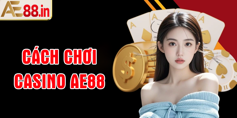 Cách tham gia game tại sảnh Casino AE88