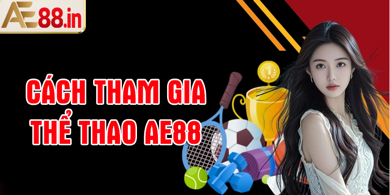 Cách đăng ký chơi cá cược thể thao AE88