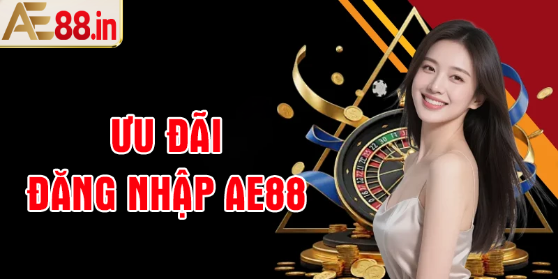 Đăng nhập AE88 nhận ưu đãi khủng