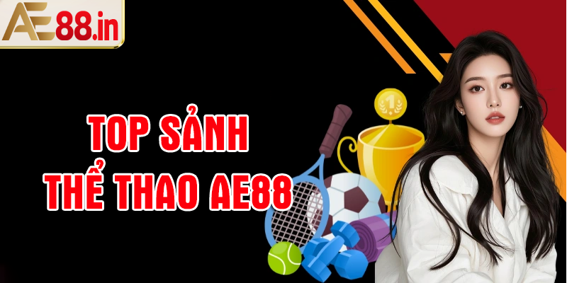 Điểm danh những sảnh thể thao AE88