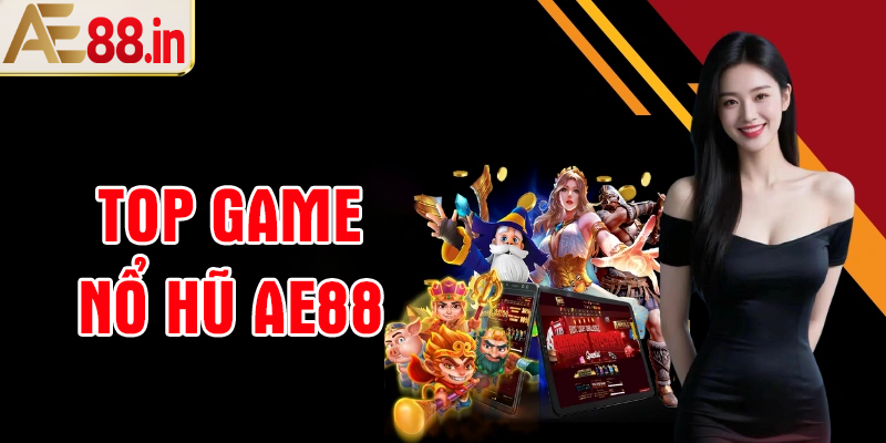 3 tựa game nổ hũ AE88 đáng chơi