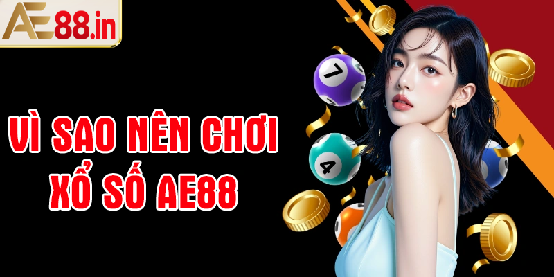 Tại sao nên đánh Xổ số AE88 tại AE88?